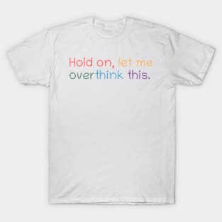 Hold on, let me overthink this T-Shirt